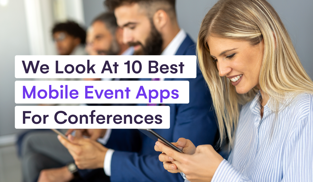 We Look At 10 Best Mobile Event Apps For Conferences