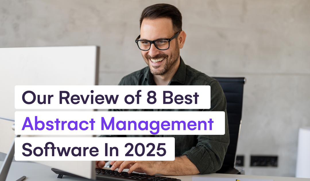 Our Review of 8 Best Abstract Management Software In 2025