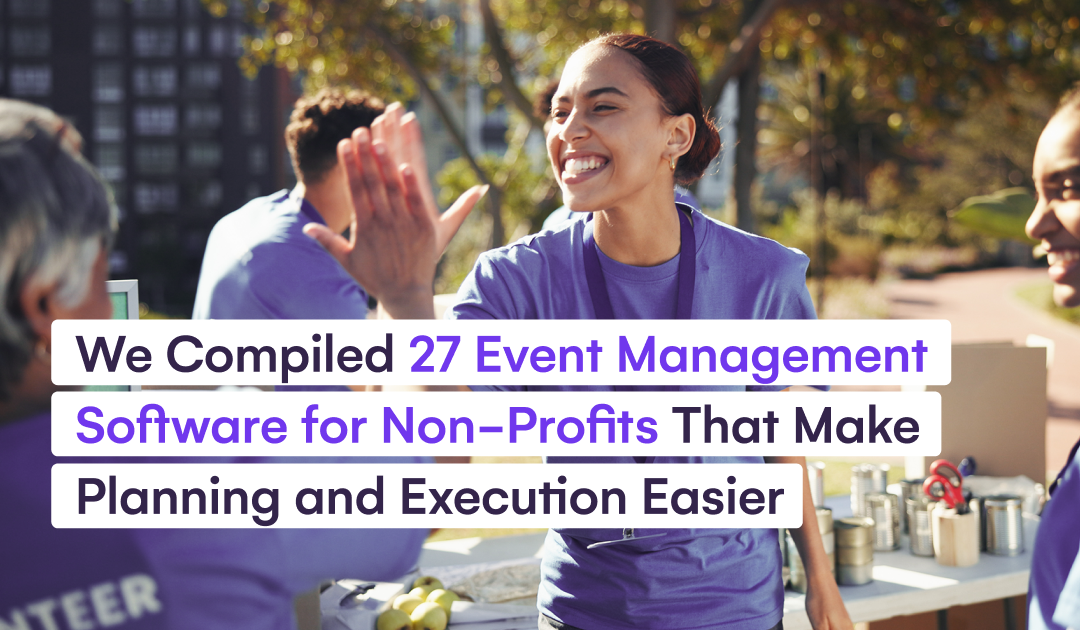 We Compiled 27 Event Management Software for Non-Profits That Make Planning and Execution Easier