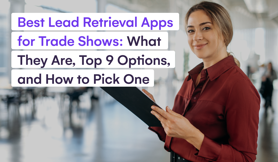 Best Lead Retrieval Apps for Trade Shows_ What They Are, Top 9 Options, and How to Pick One